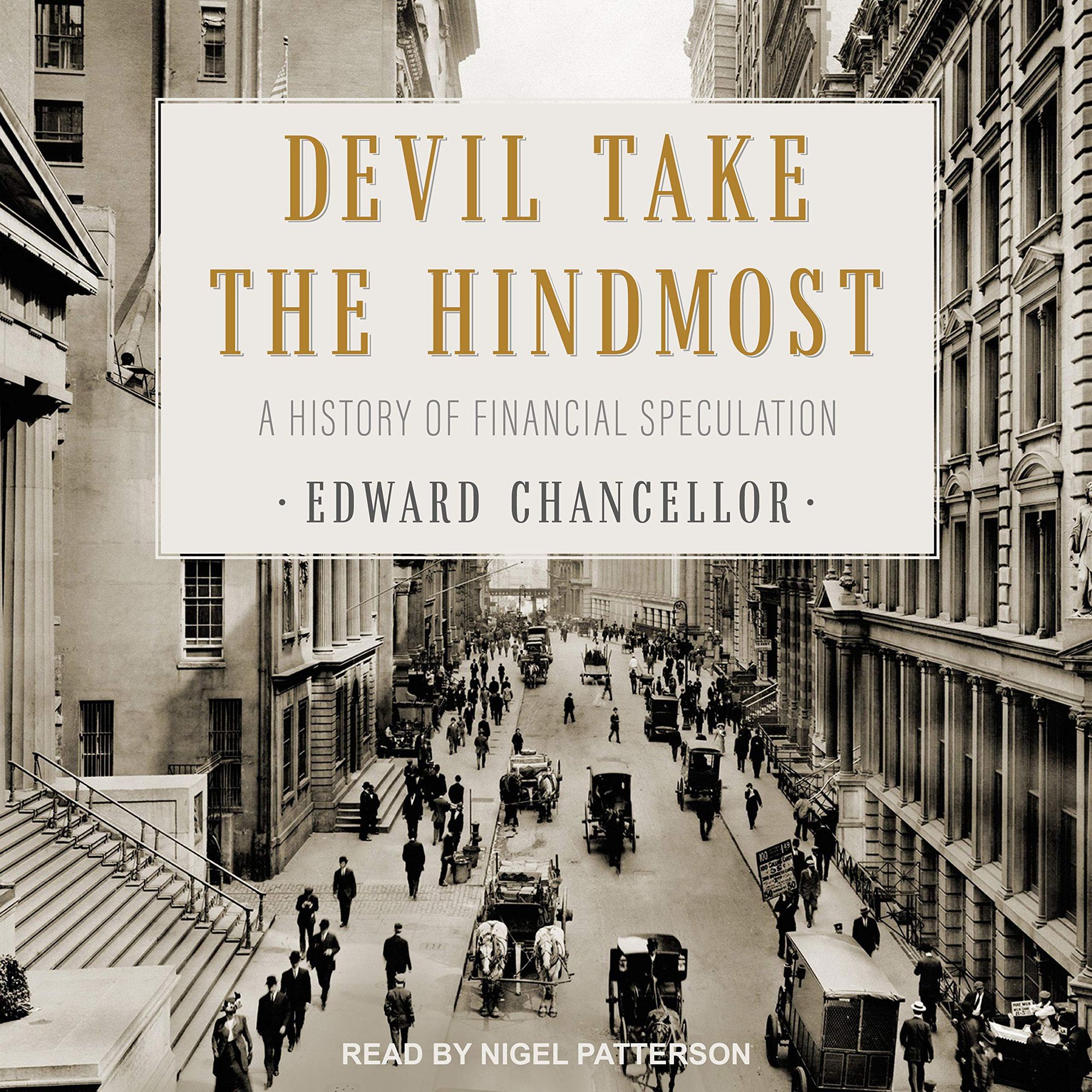 Devil Take the Hindmost: A History of Financial Speculation: Chancellor,  Edward, Patterson, Nigel: 9781630154721: Amazon.com: Books