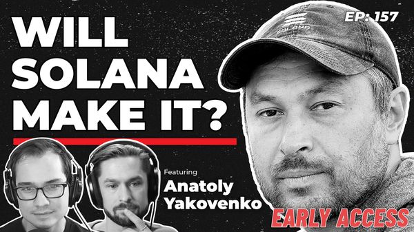 EARLY ACCESS - Will Solana Make It? with Anatoly Yakovenko