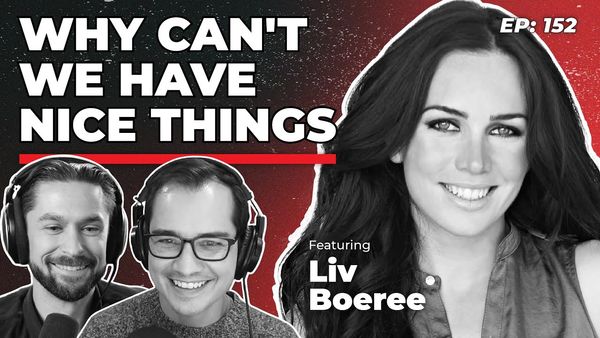 152 - Why Can't We Have Nice Things | Liv Boeree