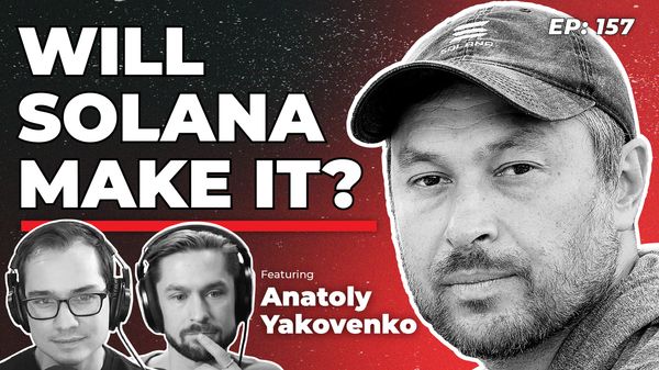 157 - Will Solana Make It with Anatoly Yakovenko