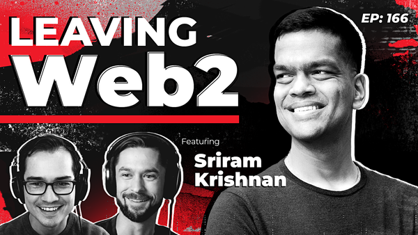 166 - Leaving Web2 with Sriram Krishnan