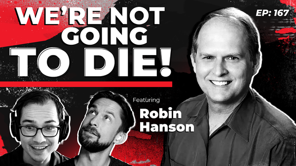 167 - We're Not Going to Die: Why Eliezer Yudkowsky is Wrong with Robin Hanson