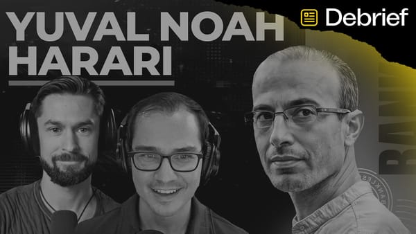 DEBRIEF: The Yuval Noah Harari Interview