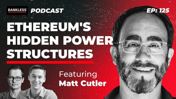 125 - Ethereum's Hidden Power Structures | Matt Cutler