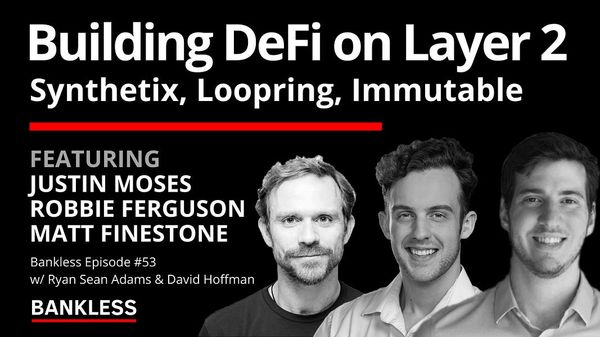 53 - Building DeFi on Layer 2 | Synthetix, Loopring, Immutable