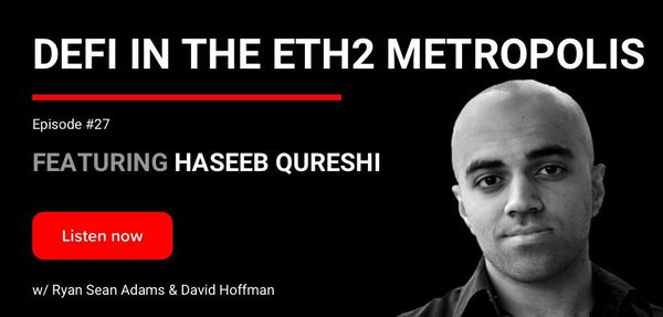 27 - DeFi in the Eth2 Metropolis | Haseeb Qureshi