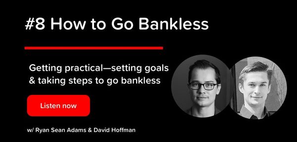 #8 - How to Go Bankless