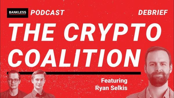 EXCLUSIVE DEBRIEF: The Crypto Coalition | Ryan Selkis