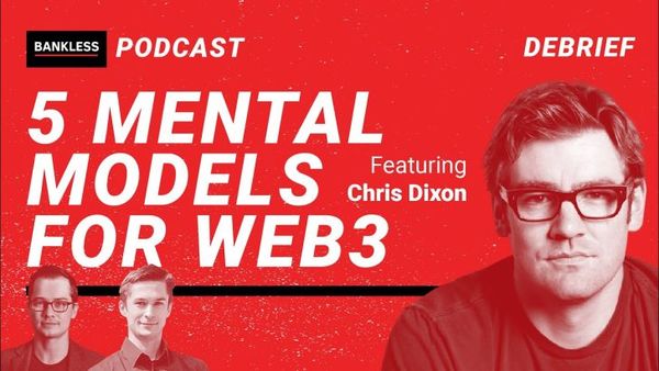 EXCLUSIVE DEBRIEF: 5 Mental Models for Web3 | Chris Dixon