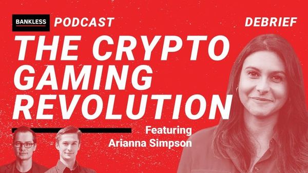 EXCLUSIVE DEBRIEF: The Crypto Gaming Revolution | Arianna Simpson